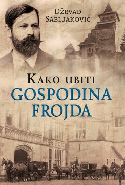 Kako ubiti gospodina Frojda Dževad Sabljaković Domaći pisci