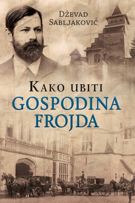 Kako ubiti gospodina Frojda Dževad Sabljaković Domaći pisci