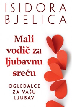 Mali vodič za ljubavnu sreću Isidora Bjelica Domaći pisci