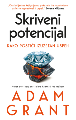 „Skriveni potencijal“ Adama Granta Kako me je knjiga vratila preduzetništvu