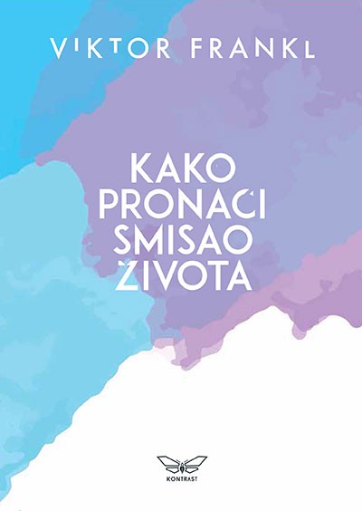 Kako pronaći smisao života Viktor Frankl psihologija