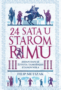 24 sata u starom Rimu Filip Metizak Edukativni