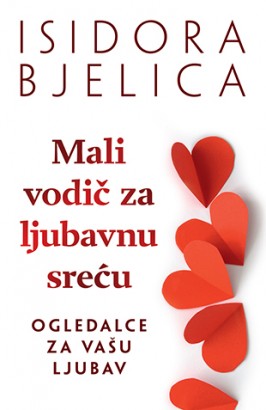 Mali vodič za ljubavnu sreću Isidora Bjelica Domaći pisci