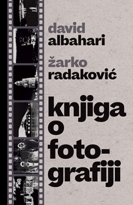 Knjiga o fotografiji Žarko Radaković David Albahari Domaći autori