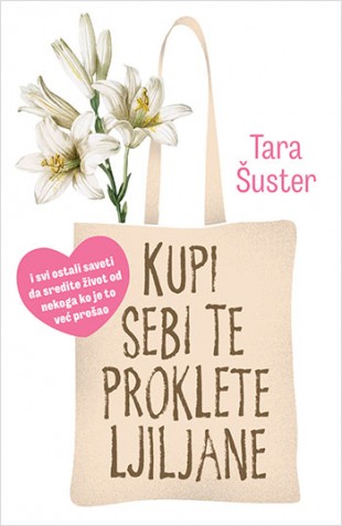 Kupi sebi te proklete ljiljane Tara Šuster Autobiografije i biografije